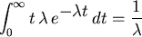 \begin{displaymath}
\int_0^\infty t\,\lambda \,e^{\displaystyle -\lambda t} \, dt =
\frac{1}{\lambda }
\end{displaymath}