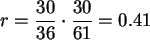 $r= \displaystyle\frac{30}{36} \cdot \displaystyle\frac{30}{61} =0.41 $