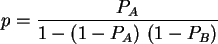 $ p= \displaystyle\frac{P_A}{1 - (1- P_A)  (1- P_B)}$