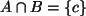 $ A \cap B= \{ c \} $