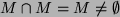 $ M\cap M=M\not=\emptyset$