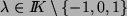 $ \lambda
\in I\!\!K \setminus \{-1,0,1\}$