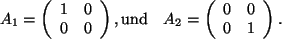 \begin{displaymath}
A_1=\left(
\begin{array}{c c }
1&0\\
0&0\\
\end{array}\r...
...left(
\begin{array}{c c }
0&0\\
0&1\\
\end{array}\right) .
\end{displaymath}