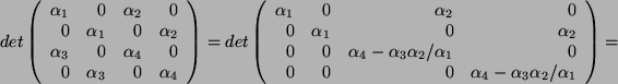 \begin{displaymath}
det \left(
\begin{array}{ r r r r }
\alpha_1& 0 & \alpha_2 ...
...0 & \alpha_4- \alpha_3\alpha_2/\alpha_1
\end{array}\right) =
\end{displaymath}
