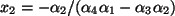 $ x_2= -\alpha_2 / (\alpha_4\alpha_1- \alpha_3\alpha_2 )$
