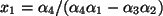 $ x_1= \alpha_4/ (\alpha_4\alpha_1- \alpha_3\alpha_2 )$