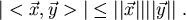 \begin{displaymath}
\vert<\vec{x},\vec{y}>\vert \leq \vert\vert\vec{x}\vert\vert \vert\vert\vec{y}\vert\vert  .
\end{displaymath}