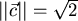$\vert\vert\vec{c}\vert\vert=\sqrt{2}$
