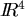 $I\!\!R^4$