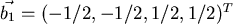 $\vec{b_1}= (-1/2, -1/2, 1/2, 1/2)^T$
