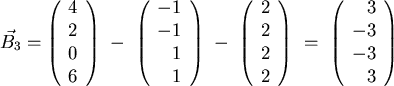 \begin{displaymath}
\vec{B_3}=
\left(
\begin{array}{ c }
4\\
2\\
0\\
6
\end{a...
...ft(
\begin{array}{ r }
3\\
-3\\
-3\\
3
\end{array}\right) \
\end{displaymath}