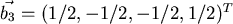 $\vec{b_3}= (1/2, -1/2, -1/2, 1/2)^T$