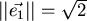 $\vert\vert\vec{e_1}\vert\vert= \sqrt{2}$