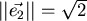 $\vert\vert\vec{e_2}\vert\vert= \sqrt{2}$