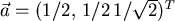 $\vec{a}=(1/2, 1/2 1/\sqrt{2})^T$