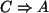 $ C\Rightarrow A$
