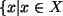 $ \{x\vert x\in X$