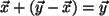 $ \vec{x}+(\vec{y}-\vec{x})=\vec{y}$