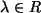 $ \lambda \in R$