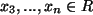 $ x_3,...,x_n \in R$