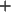 $ +$