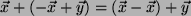 $ \vec{x}+(-\vec{x}+\vec{y})=(\vec{x}-\vec{x})+\vec{y}$