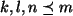 $ k,l,n \preceq m$