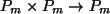 $ P_m \times P_m \rightarrow P_m$