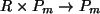 $ R \times P_m \rightarrow P_m$