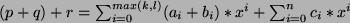 $ (p+q)+r= \sum_{i=0}^{max(k,l)} (a_i +b_i)*x^i +
\sum_{i=0}^{n} c_i*x^i$