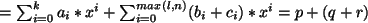 $ = \sum_{i=0}^{k} a_i*x^i + \sum_{i=0}^{max(l,n)} (b_i +c_i)*x^i = p+(q+r)$