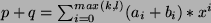 $ p+q= \sum_{i=0}^{max(k,l)} (a_i +b_i)*x^i $