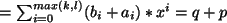 $ = \sum_{i=0}^{max(k,l)} (b_i +a_i)*x^i = q+p $