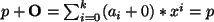 $ p+{\bf O}= \sum_{i=0}^{k} (a_i + 0)*x^i = p $