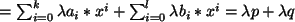 $ = \sum_{i=0}^{k} \lambda a_i*x^i + \sum_{i=0}^{l} \lambda b_i*x^i
= \lambda p + \lambda q $