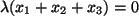 $ \lambda (x_1+x_2+x_3)=0$