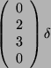 \begin{displaymath}
\left(
\begin{array}{c}
0\\
2\\
3\\
0\\
\end{array}\right)
\delta \end{displaymath}