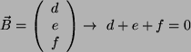 \begin{displaymath}\vec{B}=
\left(
\begin{array}{c}
d\\
e\\
f\\
\end{array}\right)
\rightarrow \ d+e+f= 0\end{displaymath}