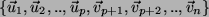 $ \{ \vec{u}_1, \vec{u}_2, .. , \vec{u}_p,
\vec{v}_{p+1}, \vec{v}_{p+2}, .. , \vec{v}_n\}$