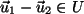 $ \vec{u}_1 - \vec{u}_2 \in U$
