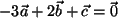 $ -3 \vec{a} + 2 \vec{b}+ \vec{c} = \vec{0}$
