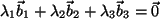 $ \lambda_1 \vec{b}_1 + \lambda_2 \vec{b}_2+ \lambda_3 \vec{b}_3 = \vec{0}$