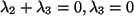 $ \lambda_2 +\lambda_3 =0, \lambda_3 =0$
