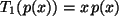 $ T_1(p(x))= x\,p(x)$