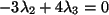 $ -3 \lambda_2 +4\lambda_3 =0$