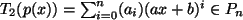 $ T_2(p(x)) = \sum_{i=0}^n (a_i) (ax+b)^i \in P_n$