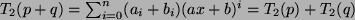 $ T_2(p+q) = \sum_{i=0}^n (a_i+b_i) (ax+b)^i
= T_2(p) +T_2(q)$