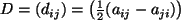 $ D = \left( d_{ij} \right) = \left( \frac{1}{2}(a_{ij} - a_{ji}) \right) $