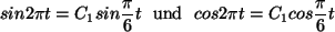 $\displaystyle sin 2 \pi t = C_1 sin \frac{\pi}{6} t
{\rm  und   }
cos 2 \pi t = C_1 cos \frac{\pi}{6} t
$