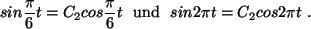 $\displaystyle sin \frac{\pi}{6} t = C_2 cos \frac{\pi}{6} t
{\rm  und   }
sin 2 \pi t = C_2 cos 2 \pi t  .
$